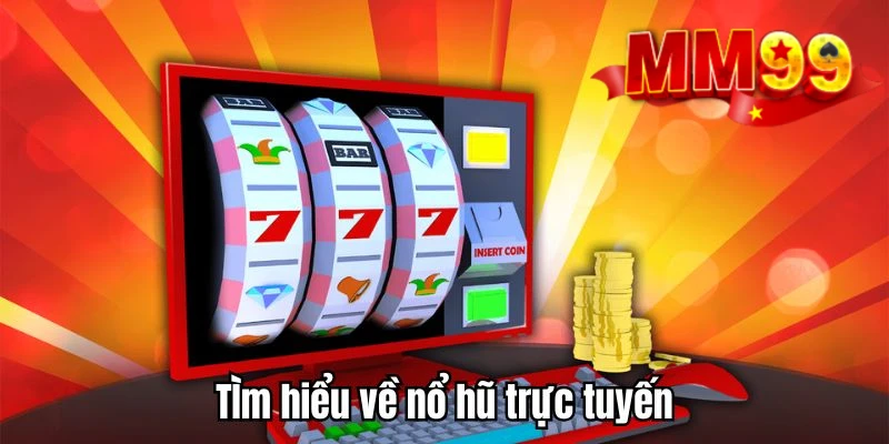 Game Nổ Hũ Trực Tuyến - Game Giải Trí Hấp Dẫn Tại MM99 1 game-no-hu-truc-tuyen-tong-quan
