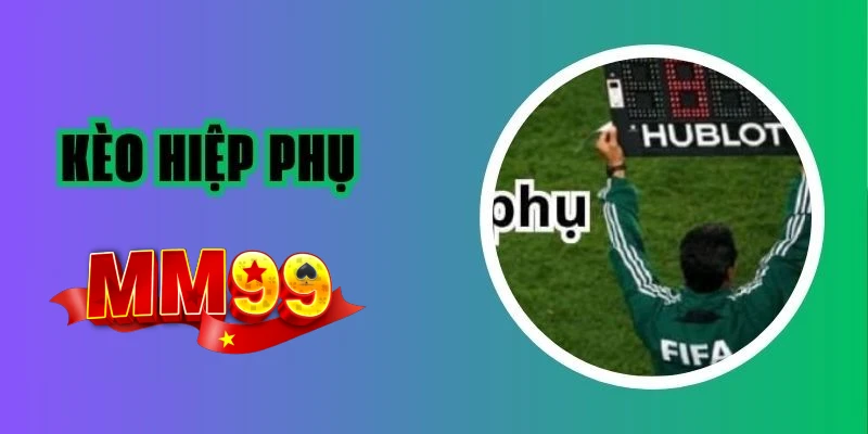 MM99 - Hướng Dẫn Bắt Kèo Hiệp Phụ Thắng Lớn Cho Người Mới 1 keo-hiep-phu-mm99