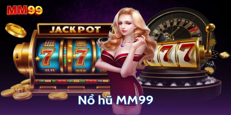 Game Nổ Hũ MM99 - Sân Chơi Slot Đình Đám Nên Thử 2025 1 sanh-game-no-hu-mm99-doi-thuong