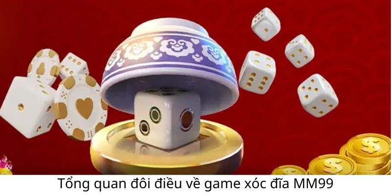 Game Xóc Đĩa MM99 - Lựa Chọn Hoàn Hảo Dành Cho Bạn 1 tong-quan-ve-game-xoc-dia-mm99