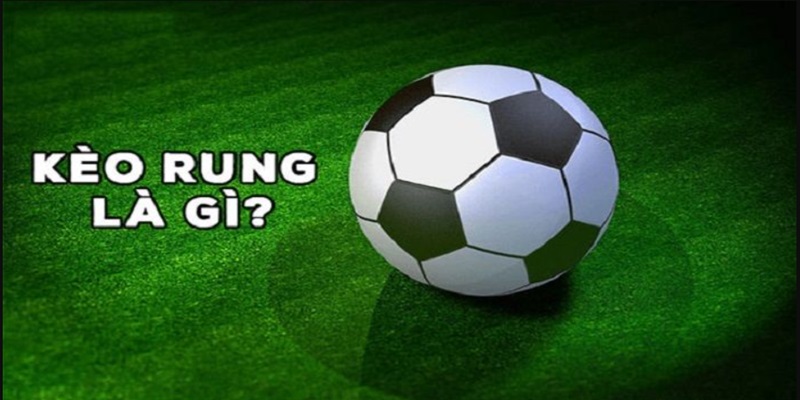 Kèo Rung Là Gì ? Cách Đọc Và Soi Kèo Chuẩn Xác Cho Bet Thủ 1 thong-tin-keo-rung-la-gi