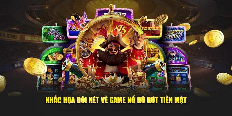 Game Nổ Hũ Rút Tiền Mặt - Đổi Thưởng Tiền Tỷ Cực Hấp Dẫn 1 game-no-hu-rut-tien-mat-mm99