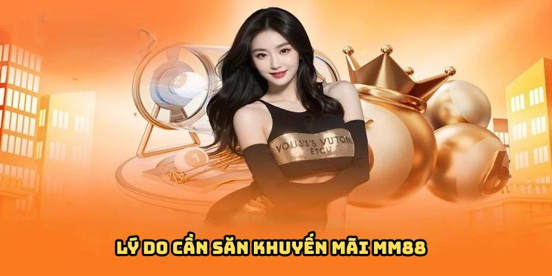 Săn Khuyến Mãi MM88 - Bí Quyết Không Bỏ Lỡ Quà Tặng Khủng 1 ly-do-can-san-khuyen-mai-mm88