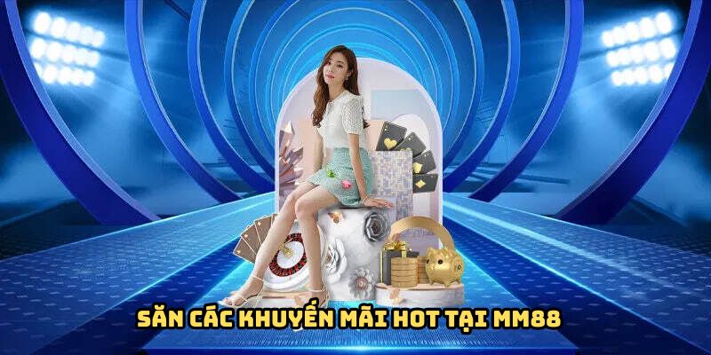 Săn Khuyến Mãi MM88 - Bí Quyết Không Bỏ Lỡ Quà Tặng Khủng 3 san-khuyen-mai-mm88-noi-bat