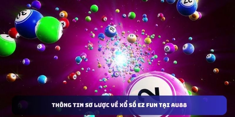 Xổ Số EZ Fun Tại AU88 - Sân Chơi Giải Trí Cực Xanh Chín 1 xo-so-ez-fun-au88-so-luoc
