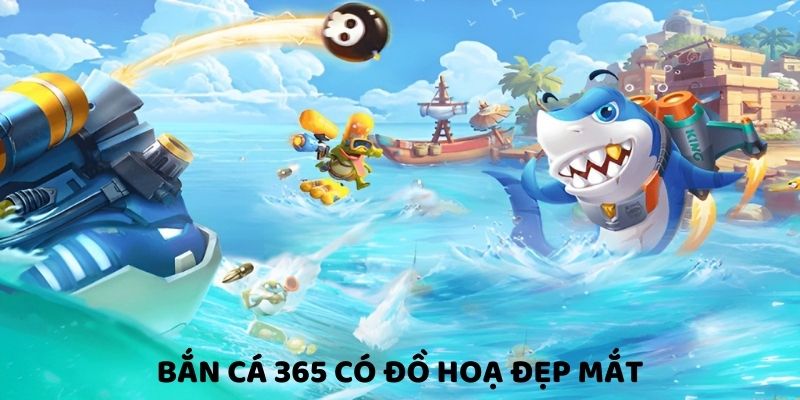 Bắn Cá 365 - Lôi Cuốn, Hấp Dẫn Và Cơ Hội Kiếm Tiền Thật 2 ban-ca-365-co-do-hoa-dep