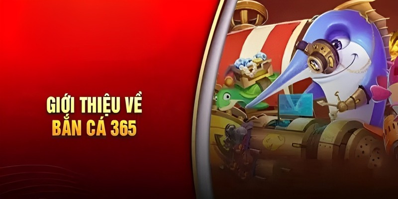 Bắn Cá 365 - Lôi Cuốn, Hấp Dẫn Và Cơ Hội Kiếm Tiền Thật 1 ban-ca-365