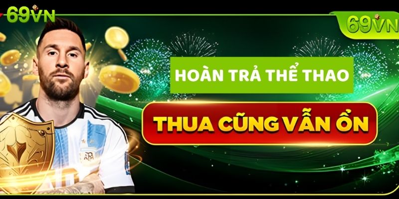 69VN Tri Ân Cực Sốc Hoàn Trả Thể Thao Lên Đến 28 Triệu 2 uu-dai-hoan-tra-the-thao-len-den-28-trieu